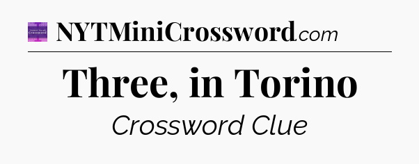 Three, in Torino - Thomas Joseph Crossword