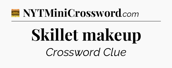 Skillet makeup - Eugene Sheffer Crossword
