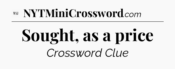 Sought, as a price - WSJ Crossword