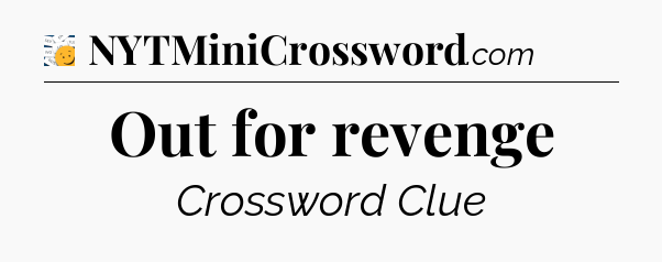 Out for revenge - 7 Little Words