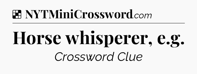 Solution: Horse whisperer, e.g - NYT Crossword