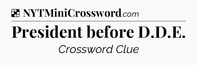 Solution: President before D.D.E - NYT Crossword