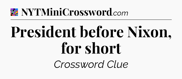 President before Nixon, for short Crossword Clue