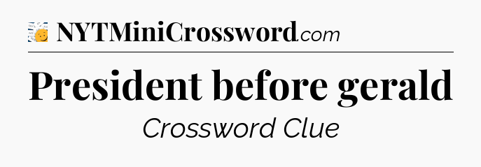 President before gerald - 7 Little Words