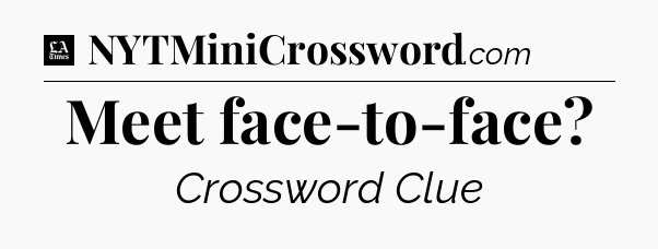 Meet face-to-face - LA Times Crossword
