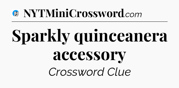 Sparkly quinceanera accessory Crossword Clue