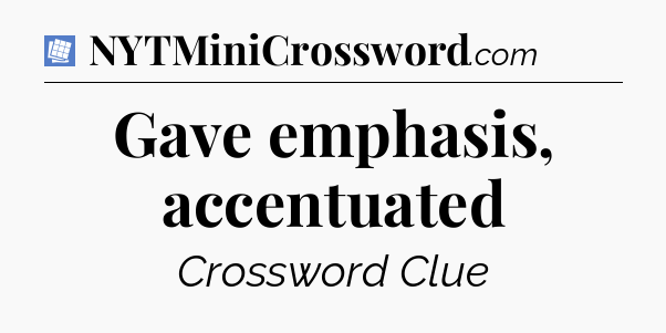 Gave emphasis, accentuated Puzzle Page Crossword Clue