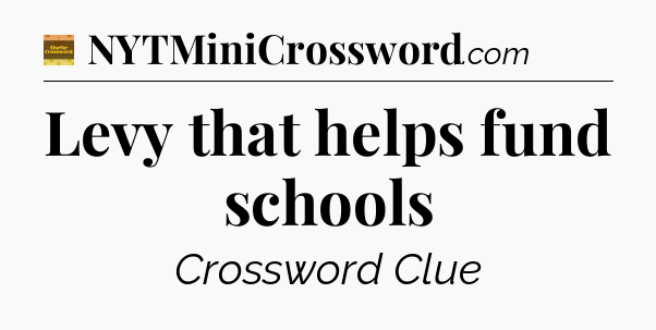 Levy that helps fund schools - Eugene Sheffer Crossword