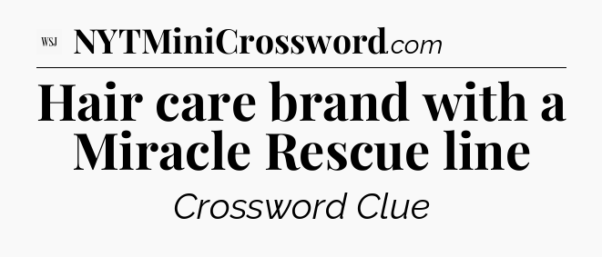Hair care brand with a Miracle Rescue line - WSJ Crossword