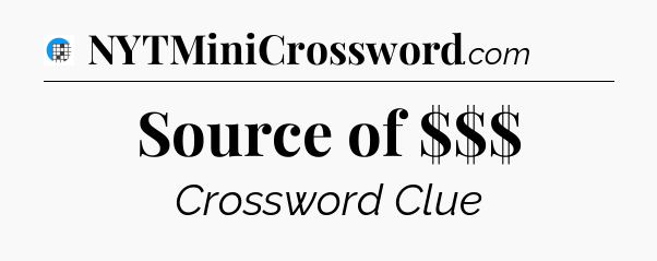 Source of $$$ Crossword Clue