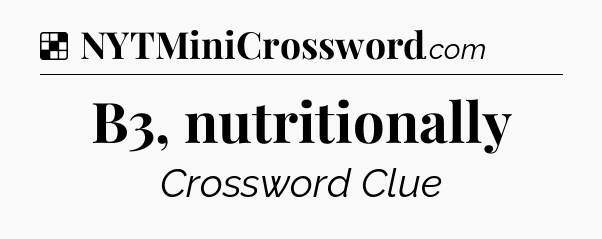 Solution: B3, nutritionally - NYT Crossword