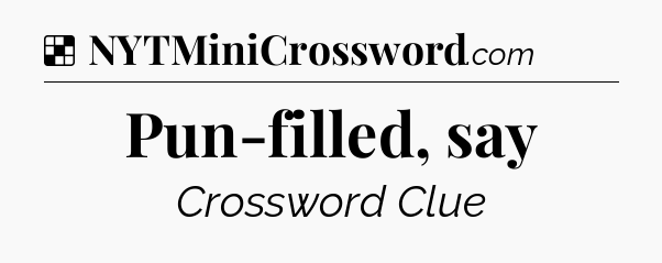 Solution: Pun-filled, say - NYT Crossword