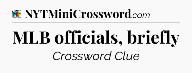MLB officials, briefly Crossword Clue
