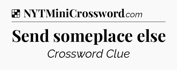 Solution: Send someplace else - NYT Crossword