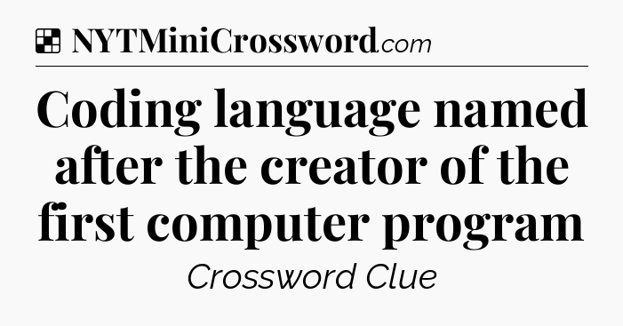 Solution: Coding language named after the creator of the first computer program - NYT Crossword