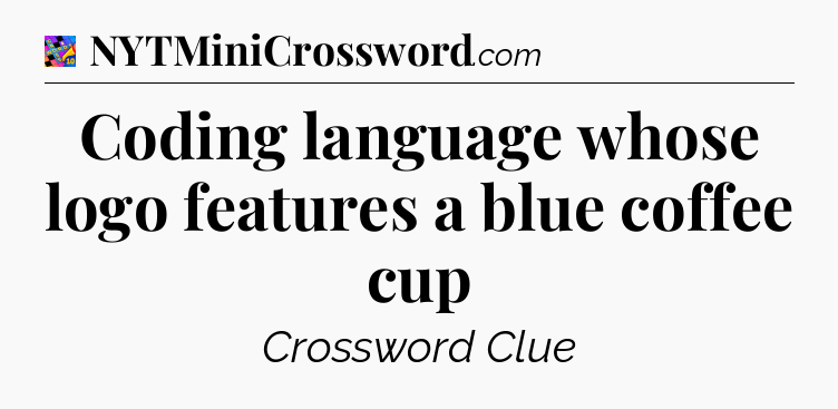 Coding language whose logo features a blue coffee cup Crossword Clue