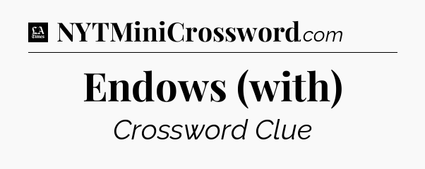 Endows (with) - LA Times Crossword