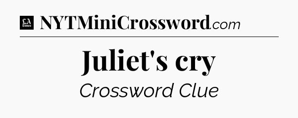 Juliet's cry - LA Times Crossword