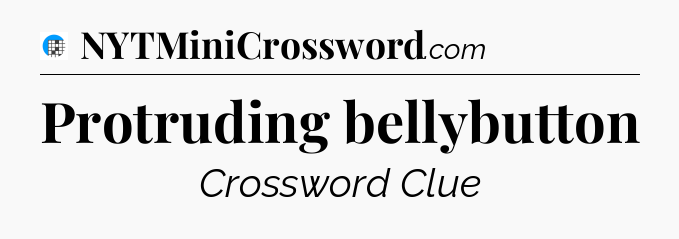 Protruding bellybutton Crossword Clue