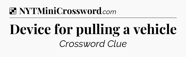 Solution: Device for pulling a vehicle - NYT Crossword
