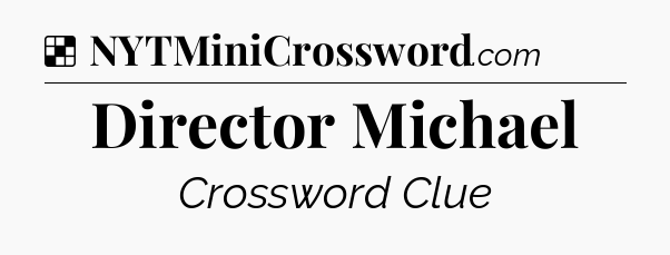 Solution: Director Michael - NYT Crossword