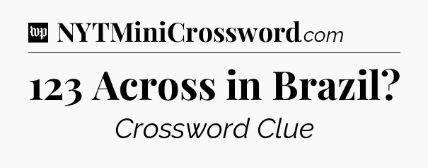 123 Across in Brazil Crossword Clue