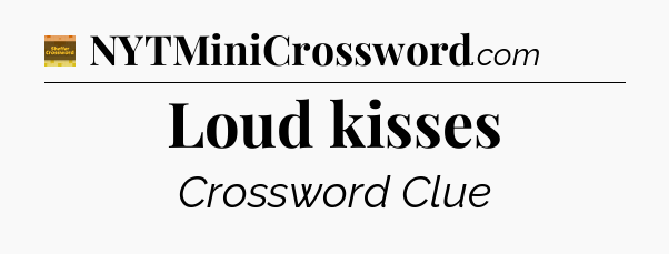 Loud kisses - Eugene Sheffer Crossword