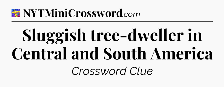 Sluggish tree-dweller in Central and South America Codycross
