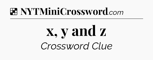 Solution: x, y and z - NYT Crossword