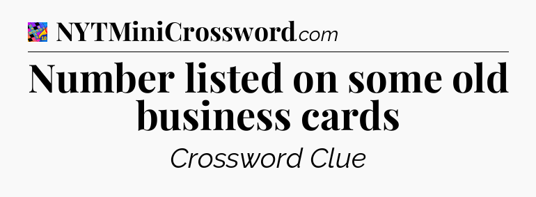Number listed on some old business cards Crossword Clue