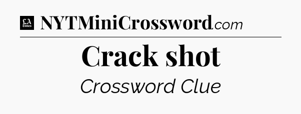 Crack shot - LA Times Crossword