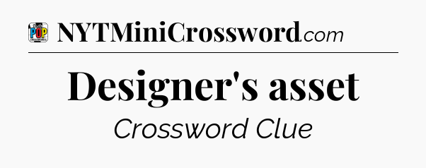 Designer's asset Crossword Clue
