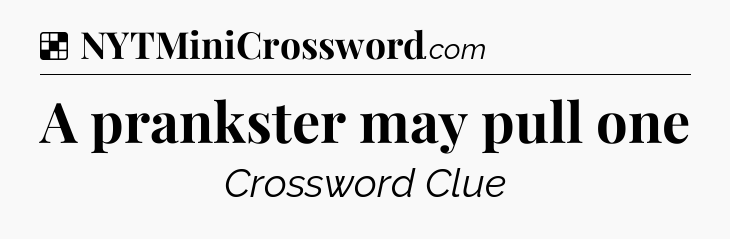 Solution: A prankster may pull one - NYT Crossword