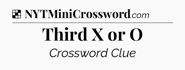 Solution: Third X or O - NYT Crossword