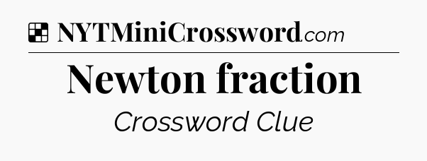 Solution: Newton fraction - NYT Crossword