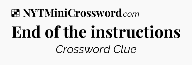 Solution: End of the instructions - NYT Crossword