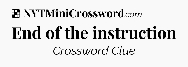 Solution: End of the instruction - NYT Crossword
