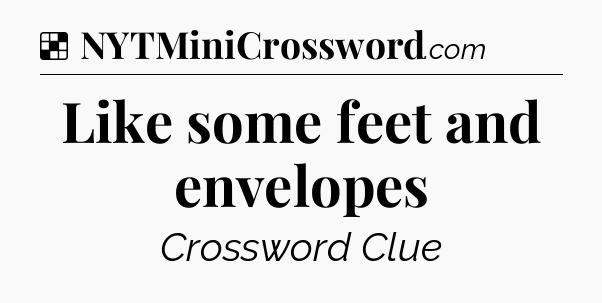 Solution: Like some feet and envelopes - NYT Crossword