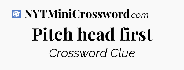 Pitch head first Puzzle Page Crossword Clue