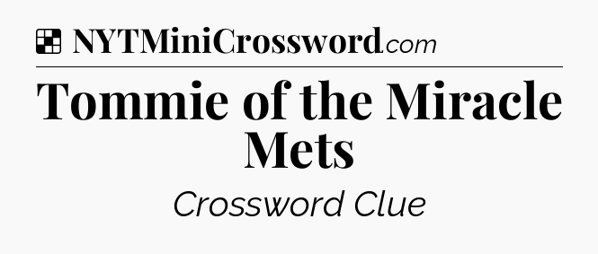 Solution: Tommie of the Miracle Mets - NYT Crossword