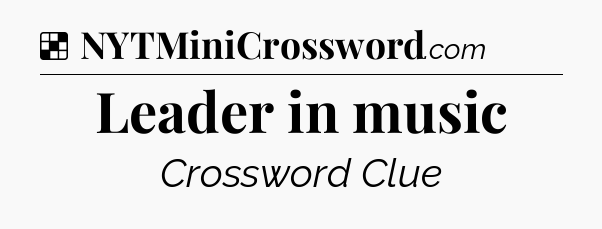 Solution: Leader in music - NYT Crossword