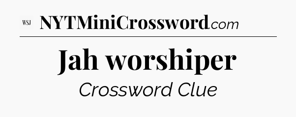 Jah worshiper - WSJ Crossword