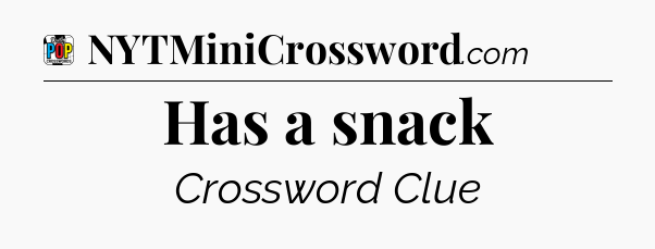 Has a snack Crossword Clue