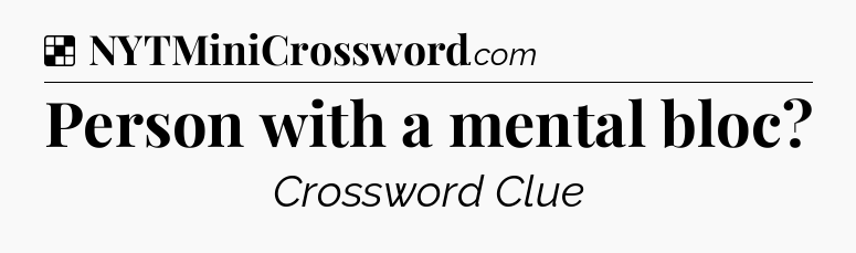 Solution: Person with a mental bloc - NYT Crossword