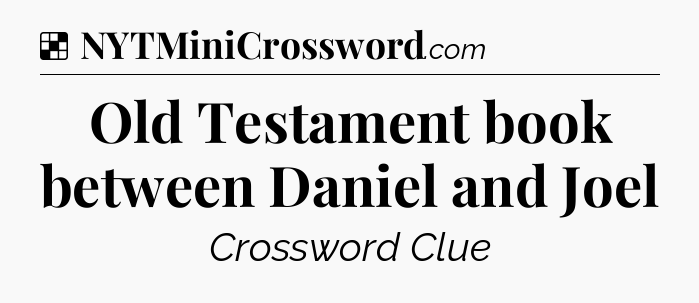 Solution: Old Testament book between Daniel and Joel - NYT Crossword