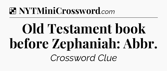 Solution: Old Testament book before Zephaniah: Abbr - NYT Crossword