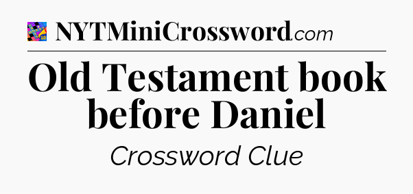 Old Testament book before Daniel Crossword Clue