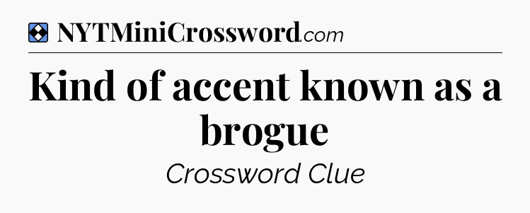 Solution: Kind of accent known as a brogue - NYT Mini Crossword