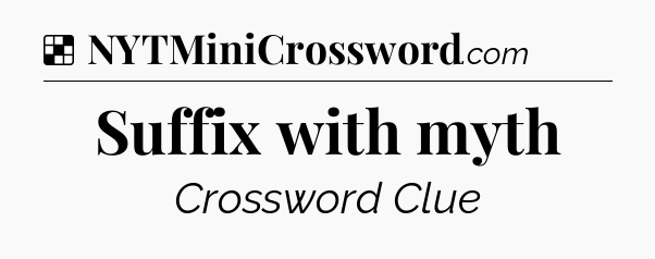 Solution: Suffix with myth - NYT Crossword