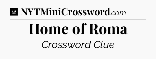 Home of Roma - LA Times Crossword